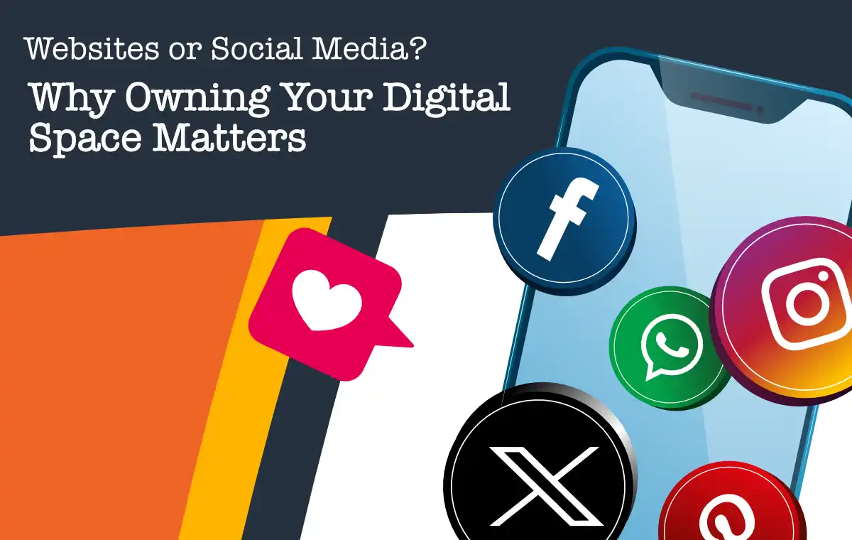 Websites or Social Media? Why Owning Your Digital Space Matters